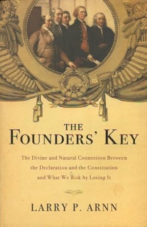 Seller image for The Founders' Key: The Divine and Natural Connection Between the Declaration and the Constitution and What We Risk By Losing It for sale by Kenneth A. Himber