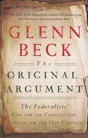 The Original Argument: The Federalists' Case For The Constitution For The 21st Century