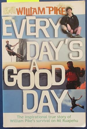 Seller image for Every Day's a Good Day: The Inspirational True Story of William Pike's Survival on Mt Ruapehu for sale by Reading Habit