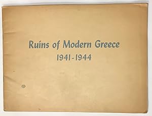 Ruins of modern Greece, 1941-1944. [Interior title: Cities and villages of Greece destroyed by Ge...