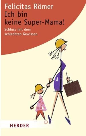 Bild des Verkufers fr Ich bin keine Super-Mama!: Schluss mit dem schlechten Gewissen (HERDER spektrum) zum Verkauf von Antiquariat Armebooks