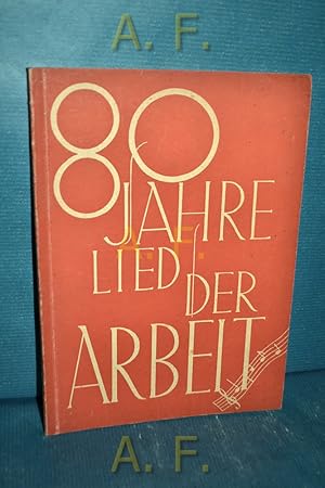 Bild des Verkufers fr 80 Jahre Lied der Arbeit : Geschichte d. sterr. Arbeitersngerbewegg. Im Auftr. d. sterr. Arbeiter-Sngerbundes verf. v. Richard Frnkel zum Verkauf von Antiquarische Fundgrube e.U.