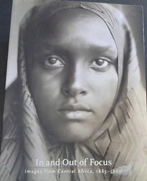 Seller image for In and Out of Focus : Images from Central Africa, 1885-1960 for sale by Chapter 1