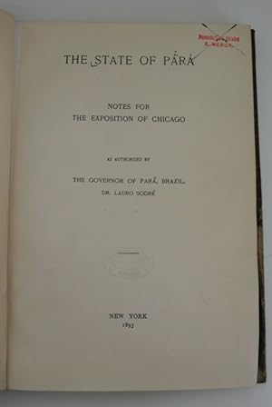 Imagen del vendedor de The State of Para. Notes for the Exposition of Chicago. As authorized by The Governor of Para, Brazil, Dr. Lauro Sodre. a la venta por Antiquariat Bookfarm