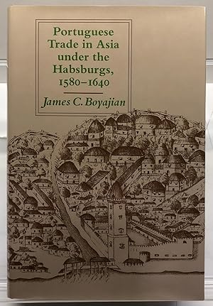 Portuguese Trade in Asia under the Habsburgs, 1580 - 1640