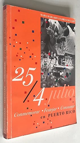 Image du vendeur pour 25/4 Julio: Conmemorar, Festejar, Consumir En Puerto Rico (Spanish Edition) mis en vente par Once Upon A Time