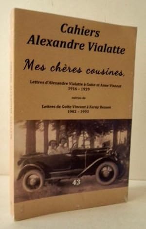 MES CHERES COUSINES. Lettres d Alexandre Vialatte à Guite et Anne Vincent 1916-1929.