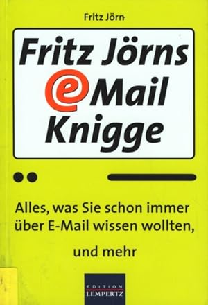 Bild des Verkufers fr Fritz Jrns E-Mail-Knigge : Alles, was Sie schon immer ber E-Mail wissen wollten, und mehr. zum Verkauf von TF-Versandhandel - Preise inkl. MwSt.