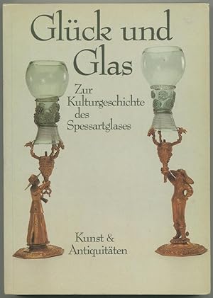 Bild des Verkufers fr Glck und Glas. Zur Kulturgeschichte des Spessartglases. zum Verkauf von Schsisches Auktionshaus & Antiquariat