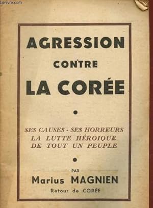 Imagen del vendedor de Agression contre la Core : Ses causes, ses horreurs, la lutte hroque detout un peuple a la venta por Le-Livre