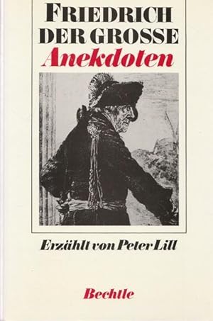 Friedrich der Grosse. Anekdoten. Erzählt von Peter Lill.