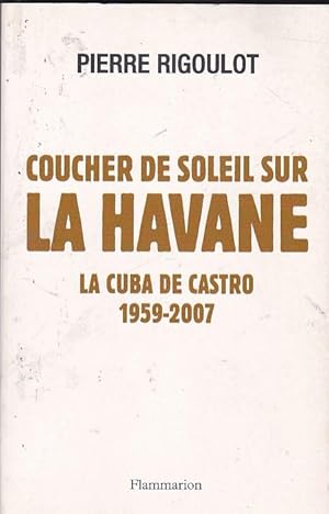 Image du vendeur pour Coucher de soleil sur La Havane. La cuba de Castro 1959-2007 mis en vente par LIBRERA GULLIVER