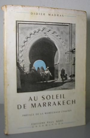 AU SOLEIL DE MARRAKECH. Préface de la Marechale Lyautey. 72 photographies Didier madras et collec...