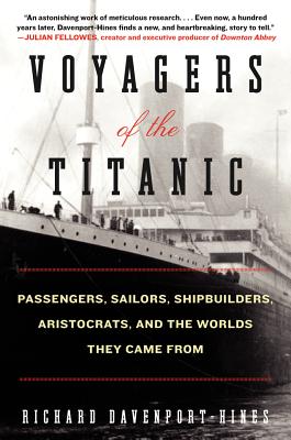 Bild des Verkufers fr Voyagers of the Titanic: Passengers, Sailors, Shipbuilders, Aristocrats, and the Worlds They Came from (Paperback or Softback) zum Verkauf von BargainBookStores