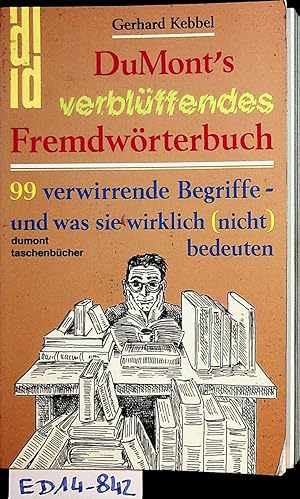 Bild des Verkufers fr Dumont's verblffendes Fremdwrterbuch : 99 verwirrende Begriffe - und was sie wirklich (nicht) bedeuten (= DuMont-Taschenbcher ; 234) zum Verkauf von ANTIQUARIAT.WIEN Fine Books & Prints