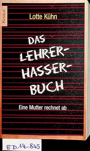 Seller image for Das Lehrerhasserbuch Eine Mutter rechnet ab for sale by ANTIQUARIAT.WIEN Fine Books & Prints