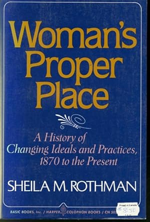 Immagine del venditore per Woman's Proper Place : A History of Changing Ideals and Practices, 1870 to the Present venduto da Librairie Le Nord