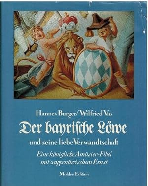 Der bayrische Löwe und seine liebe Verwandtschaft. Eine königliche Amüsier-Fibel mit wappentieris...