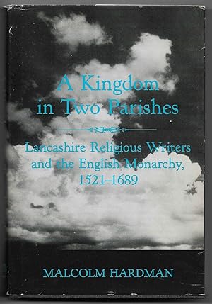 Imagen del vendedor de A Kingdom in Two Parishes: Lancashire Religious Writers and the English Monarchy, 1521-1689 (Signed) [Olwyn Hughes' copy] a la venta por The Bookshop at Beech Cottage