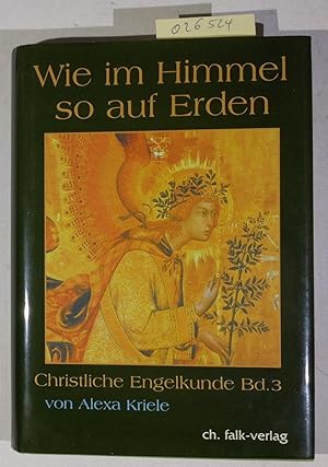 Wie im Himmel so auf Erden. Einführung in die christliche Engelkunde, Band III