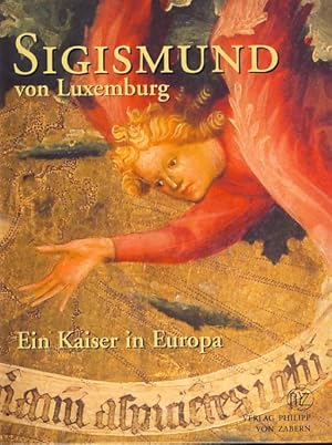 Immagine del venditore per Sigismund von Luxemburg. Ein Kaiser in Europa Tagungsband des internationalen historischen und kunsthistorischen Kongresses in Luxemburg, 8. - 10. Juni 2005. venduto da Fundus-Online GbR Borkert Schwarz Zerfa