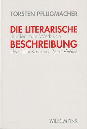Seller image for Die literarische Beschreibung. Studien zum Werk von Uwe Johnson und Peter Weiss for sale by Fundus-Online GbR Borkert Schwarz Zerfa