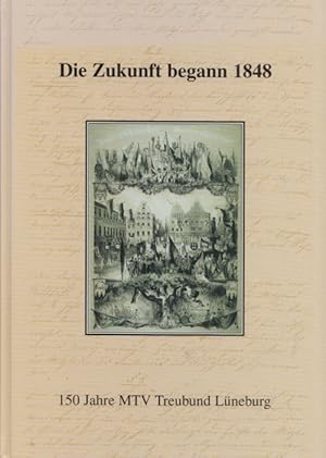 Seller image for Die Zukunft begann 1848: 150 Jahre MTV Treubund Lneburg. Ein Verein schreibt Lneburger Sportgeschichte. for sale by Buch von den Driesch