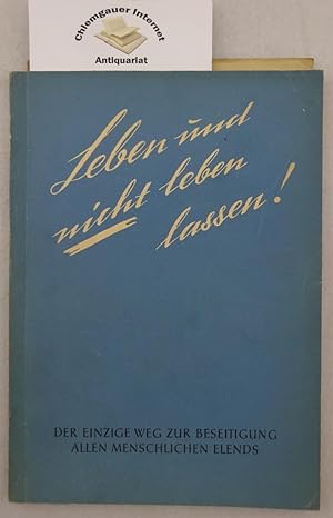 Leben und Nicht - Lebenlassen. Der einzige Weg zur Beseitigung allen menschlichen Elends.