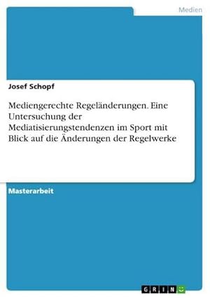 Bild des Verkufers fr Mediengerechte Regelnderungen. Eine Untersuchung der Mediatisierungstendenzen im Sport mit Blick auf die nderungen der Regelwerke zum Verkauf von AHA-BUCH GmbH