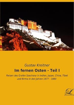 Seller image for Im fernen Osten - Teil I : Reisen des Grafen Szecheny in Indien, Japan, China, Tibet und Birma in den Jahren 1877 - 1880 for sale by AHA-BUCH GmbH