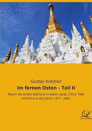 Seller image for Im fernen Osten - Teil II : Reisen des Grafen Szecheny in Indien, Japan, China, Tibet und Birma in den Jahren 1877 - 1880 for sale by AHA-BUCH GmbH