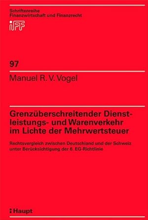 Bild des Verkufers fr Grenzberschreitender Dienstleistungs- und Warenverkehr im Lichte der Mehrwertsteuer. Rechtsvergleich zwischen Deutschland und der Schweiz unter Bercksichtigung der 6. EG-Richtlinie. zum Verkauf von Antiquariat Bookfarm