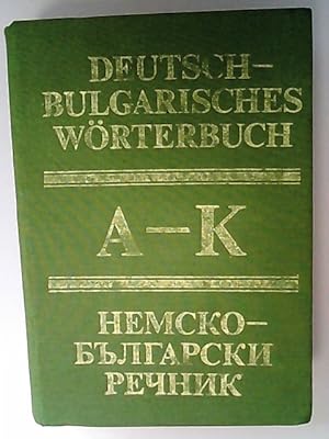 Deutsch-Bulgarisches Wörterbuch. 3. Auflage. Erster Band A -K.