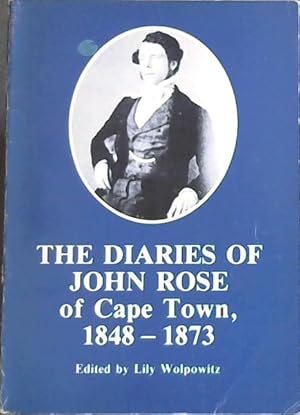 Image du vendeur pour The Diaries Of John Rose of Cape Town 1848-1873 mis en vente par Chapter 1