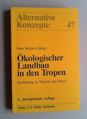 Ökologischer Landbau in den Tropen. Ecofarming in Theorie und Praxis.