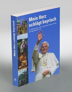 Mein Herz schlägt bayrisch. Der Wegbegleiter zu den bayerischen Lebensstationen von Papst Benedik...