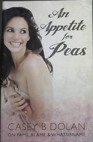 Image du vendeur pour An Appetite For Peas : Casey B. Dolan on Fame, Blame & Whatsisname mis en vente par Chapter 1