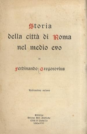 Bild des Verkufers fr Storia della citt di Roma nel Medio Evo. Undicesimo volume [Libro undecimo: storia della citt di Roma nel secolo decimoquarto, dall'anno 1305 al 1354]. zum Verkauf von Libreria Oreste Gozzini snc