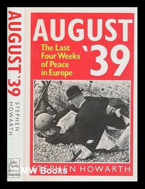 Bild des Verkufers fr August '39 : the last four weeks of peace in Europe / Stephen Howarth zum Verkauf von MW Books Ltd.