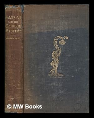 Seller image for James VI and the Gowrie mystery / by Andrew Lang ; with Gowrie's coat of arms in colour, 2 photogravure portraits and other illustrations for sale by MW Books Ltd.