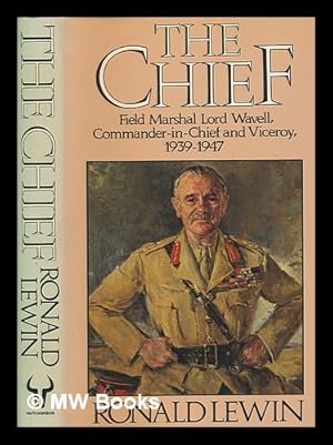 Immagine del venditore per The chief : Field Marshal Lord Wavell : commander-in-chief and viceroy 1939-1947 / Ronald Lewin venduto da MW Books Ltd.