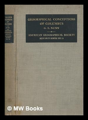 Imagen del vendedor de The geographical conceptions of Columbus : a critical consideration of four problems / by George E. Nunn a la venta por MW Books Ltd.