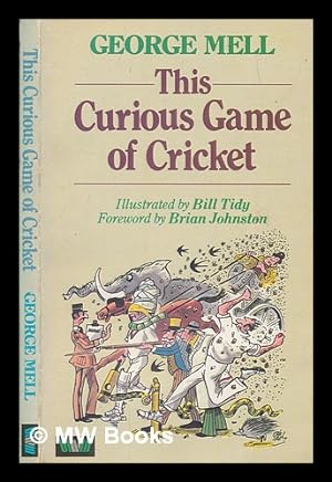 Bild des Verkufers fr The curious game of cricket / George Mell ; illustrated by Bill Tidy zum Verkauf von MW Books Ltd.
