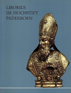 Image du vendeur pour Liborius im Hochstift Paderborn. Seine Verehrung in Werken der Architektur und der bildenden Kunst. Begleitband zur Ausstellung im Dizesanmuseum Paderborn mis en vente par Paderbuch e.Kfm. Inh. Ralf R. Eichmann