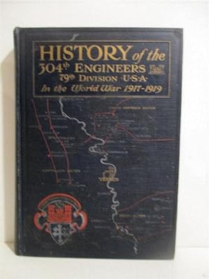Official History of the Three Hundred and Fourth Engineer Regiment, Seventy-Ninth Division U.S.A....