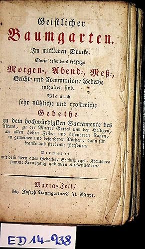 Seller image for Geistlicher Baumgarten. Im mittlerem Drucke, Worin besonders krftige Morgen- Abend- Me- Beicht und Communion   Gebete enthalten sind. Wie auch sehr ntzliche und trostreiche Gebethe zu dem hochwrdigsten Sacramente des Altars, zu der Mutter Gottes und den Heiligen, an allen hohen Festen und besondrren [sic] Tagen, in gemeinen und besoneren Nthen, dann fr kranke und sterbende Personen. Vermehrt mit dem Kern aller Gebethe, Beichtspiegel, Kreutzweg sammt Kreutzgang und allen Kirchenliedern. for sale by ANTIQUARIAT.WIEN Fine Books & Prints