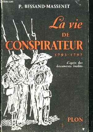 Bild des Verkufers fr La vie de conspirateur 1793-1797 d'aprs des documents indits zum Verkauf von Le-Livre