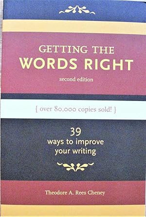 Getting the Wors Right. 39 Ways to Improve Your Writing