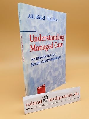 Seller image for Understanding managed care : an introduction for health care professionals / Annette U. Rickel ; Thomas N. Wise for sale by Roland Antiquariat UG haftungsbeschrnkt