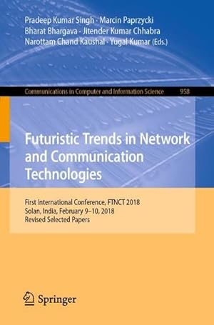 Bild des Verkufers fr Futuristic Trends in Network and Communication Technologies : First International Conference, FTNCT 2018, Solan, India, February 910, 2018, Revised Selected Papers zum Verkauf von AHA-BUCH GmbH